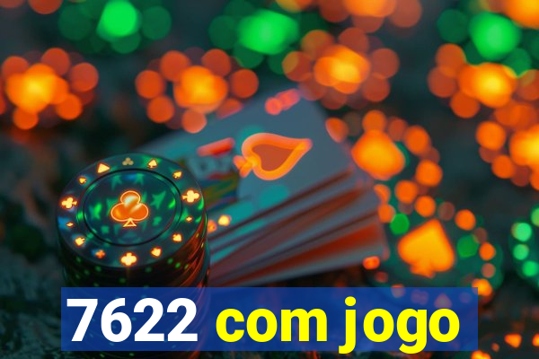 7622 com jogo